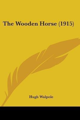 The Wooden Horse (1915)(English, Paperback, Walpole Hugh)
