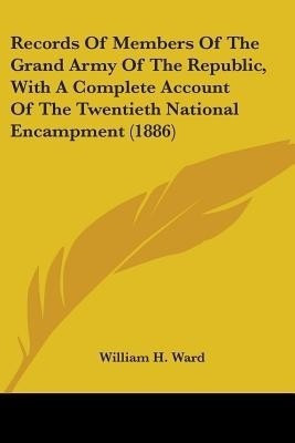 Records Of Members Of The Grand Army Of The Republic, With A Complete Account Of The Twentieth National Encampment (1886)(English, Paperback, unknown)