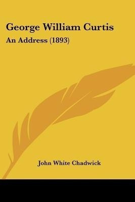 George William Curtis(English, Paperback, Chadwick John White)