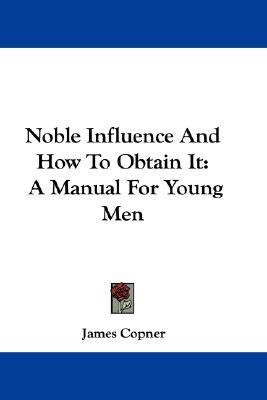 Noble Influence And How To Obtain It(English, Paperback, Copner James)