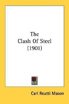 The Clash Of Steel (1901)(English, Paperback, Mason Carl Reutti)