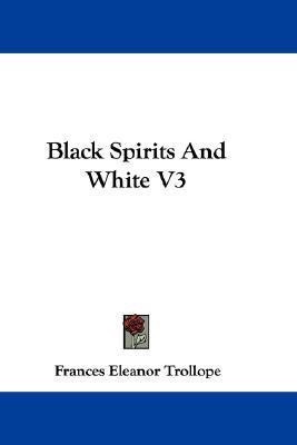 Black Spirits And White V3(English, Paperback, Trollope Frances Eleanor)