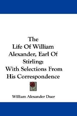 The Life Of William Alexander, Earl Of Stirling(English, Paperback, Duer William Alexander)