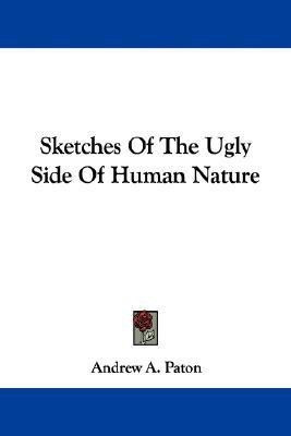 Sketches Of The Ugly Side Of Human Nature(English, Paperback, Paton Andrew A)
