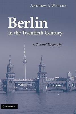 Berlin in the Twentieth Century(English, Hardcover, Webber Andrew J.)