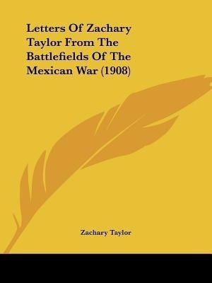 Letters Of Zachary Taylor From The Battlefields Of The Mexican War (1908)(English, Paperback, Taylor Zachary)