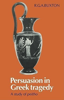 Persuasion in Greek Tragedy(English, Paperback, Buxton R. G. A.)