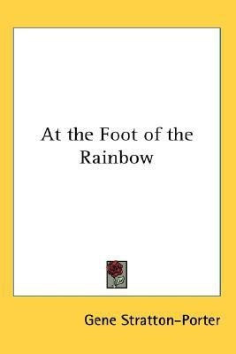 At the Foot of the Rainbow(English, Paperback, Stratton-Porter Gene)