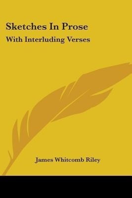 Sketches In Prose(English, Paperback, Riley James Whitcomb Deceased)