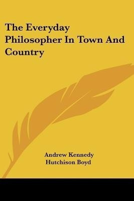 The Everyday Philosopher In Town And Country(English, Paperback, Boyd Andrew Kennedy Hutchinson)
