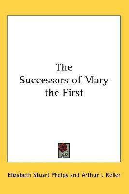 The Successors of Mary the First(English, Paperback, Phelps Elizabeth Stuart)