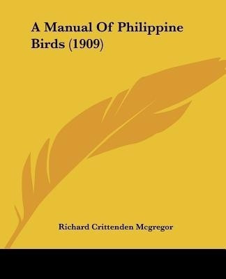 A Manual Of Philippine Birds (1909)(English, Paperback, McGregor Richard Crittenden)