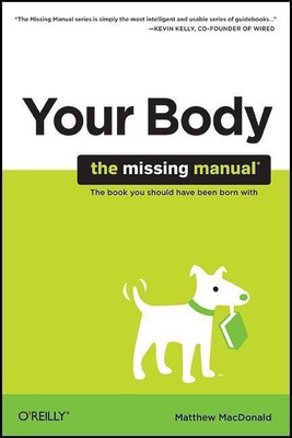 Your Body : The Missing Manual(English, Paperback, McDonald Matthew)