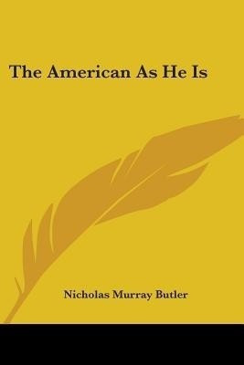 The American As He Is(English, Paperback, Butler Nicholas Murray)