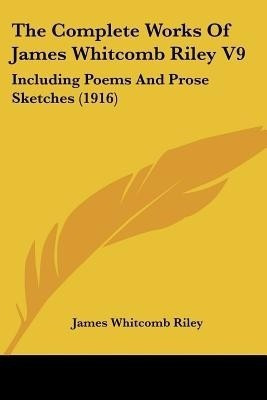 The Complete Works Of James Whitcomb Riley V9(English, Paperback, Riley James Whitcomb Deceased)