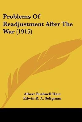 Problems Of Readjustment After The War (1915)(English, Paperback, Hart Albert Bushnell)