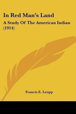 In Red Man's Land(English, Paperback, Leupp Francis E)