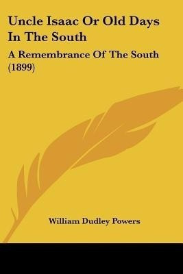 Uncle Isaac Or Old Days In The South(English, Paperback, Powers William Dudley)