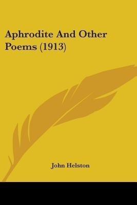 Aphrodite And Other Poems (1913)(English, Paperback, Helston John)