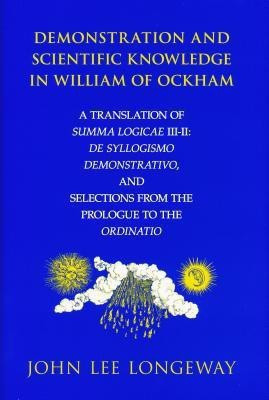 Demonstration and Scientific Knowledge in William of Ockham(English, Hardcover, Longeway John Lee)