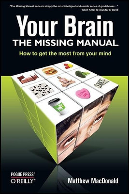 Your Brain: The Missing Manual(English, Paperback, Macdonald Matthew)