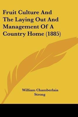 Fruit Culture And The Laying Out And Management Of A Country Home (1885)(English, Paperback, Strong William Chamberlain)