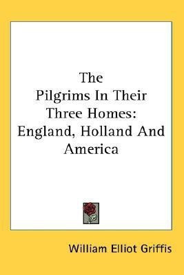 The Pilgrims In Their Three Homes(English, Paperback, Griffis William Elliot)
