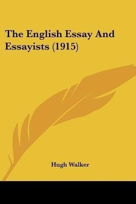 The English Essay And Essayists (1915)(English, Paperback, Walker Hugh Mrs)