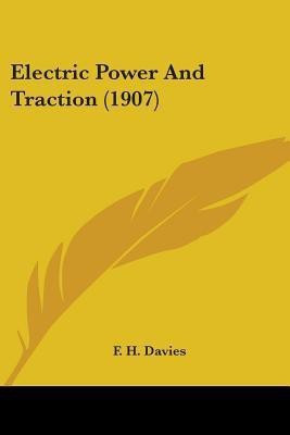 Electric Power And Traction (1907)(English, Paperback, Davies F H)
