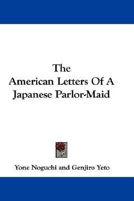 The American Letters Of A Japanese Parlor-Maid(English, Paperback, Noguchi Yone)