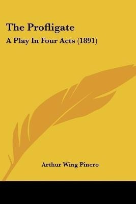 The Profligate(English, Paperback, Pinero Arthur Wing Sir)