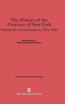 The History of the Province of New-York, Volume 2: A Continuation, 1732-1762(English, Hardcover, Smith Jr William)