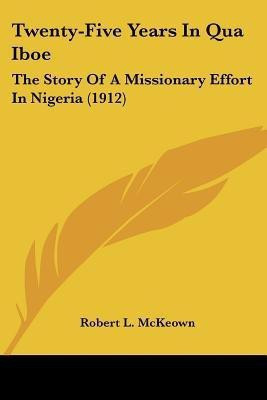 Twenty-Five Years In Qua Iboe(English, Paperback, McKeown Robert L)