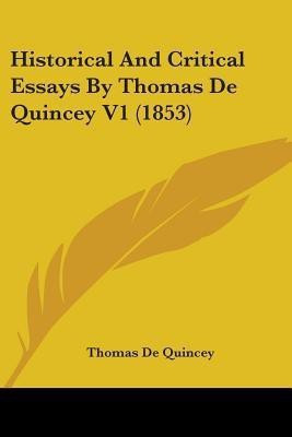 Historical And Critical Essays By Thomas De Quincey V1 (1853)(English, Paperback, de Quincey Thomas)