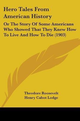 Hero Tales From American History(English, Paperback, Roosevelt Theodore)