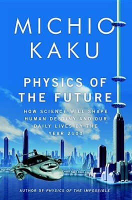 Physics of the Future(English, Hardcover, Kaku Michio Department of Physics)