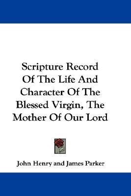 Scripture Record Of The Life And Character Of The Blessed Virgin, The Mother Of Our Lord(English, Paperback, Henry John)