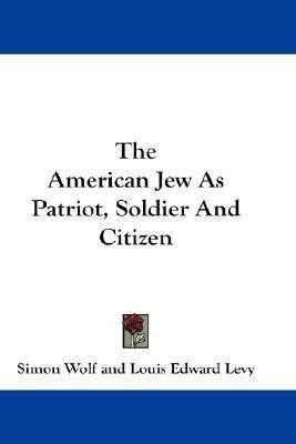 The American Jew As Patriot, Soldier And Citizen(English, Paperback, Wolf Simon)