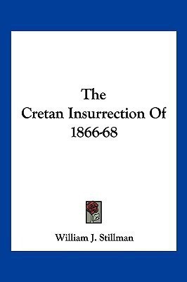 The Cretan Insurrection Of 1866-68(English, Paperback, Stillman William J)