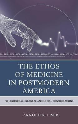 The Ethos of Medicine in Postmodern America(English, Hardcover, Eiser Arnold R.)