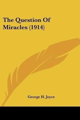 The Question Of Miracles (1914)(English, Paperback, Joyce George H)