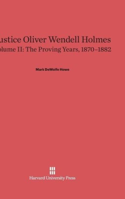 Justice Oliver Wendell Holmes, Volume 2: The Proving Years, 1870-1882(English, Hardcover, Howe Mark DeWolfe)