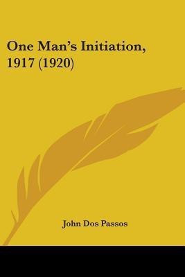 One Man's Initiation, 1917 (1920)(English, Paperback, Dos Passos John)