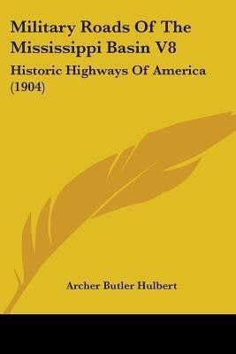 Military Roads Of The Mississippi Basin V8(English, Paperback, Hulbert Archer Butler)