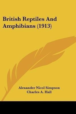 British Reptiles And Amphibians (1913)(English, Paperback, Simpson Alexander Nicol Ph.D.)