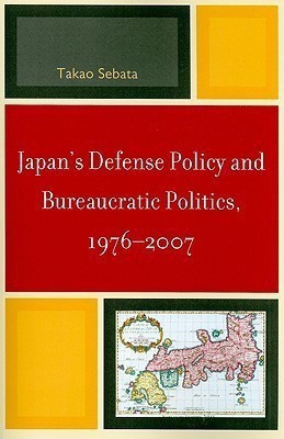 Japan's Defense Policy and Bureaucratic Politics, 1976-2007(English, Paperback, Sebata Takao)