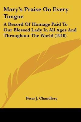Mary's Praise On Every Tongue(English, Paperback, Chandlery Peter J)