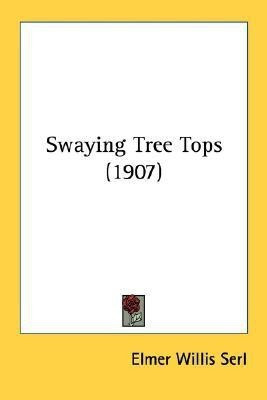 Swaying Tree Tops (1907)(English, Paperback, Serl Elmer Willis)