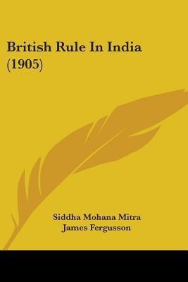 British Rule In India (1905)(English, Paperback, Mitra Siddha Mohana)
