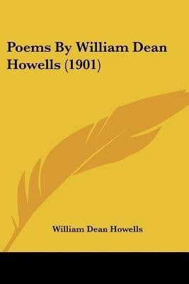 Poems By William Dean Howells (1901)(English, Paperback, Howells William Dean)